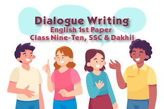Dialogue Writing – English 1st Paper – Class Nine-Ten, SSC & Dakhil