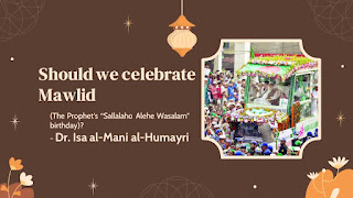 Should we celebrate Mawlid (The Prophet’s “Sallalaho Alehe Wasalam” birthday)? – Dr. Isa al-Mani al-Humayri