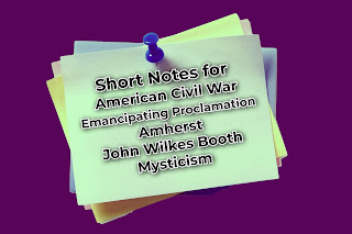 Short Notes: American Civil War, Emancipating Proclamation, Amherst, John Wilkes Booth & Mysticism Short Notes: American Civil War, Emancipating Proclamation, Amherst, John Wilkes Booth & Mysticism